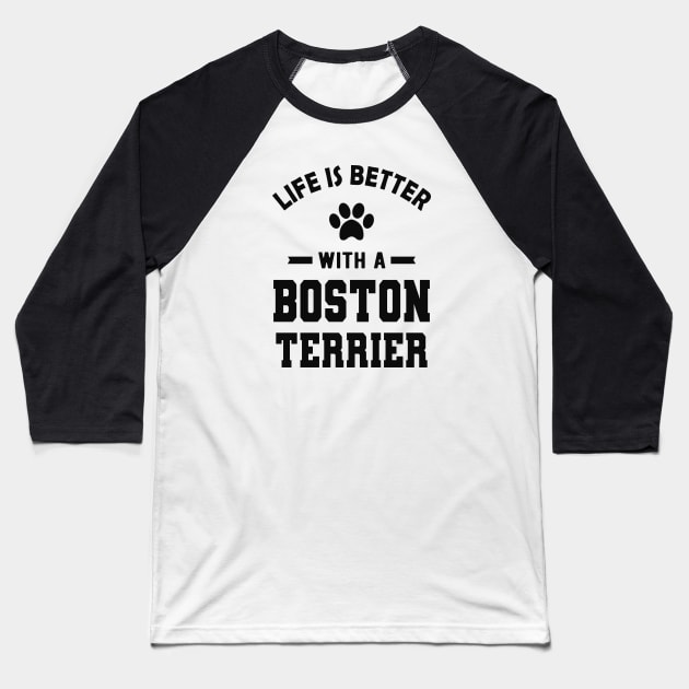 Boston Terrier Dog - Life is better with a boston terrier Baseball T-Shirt by KC Happy Shop